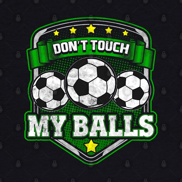 Soccer Don't Touch My Balls Player Coach Team by E